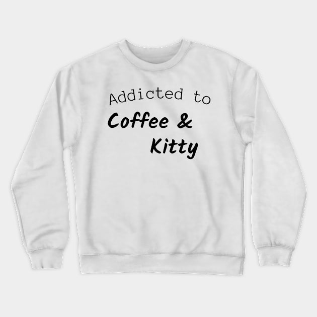 Addicted to coffee and kitty Crewneck Sweatshirt by coffeewithkitty